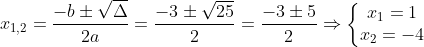 x_{1,2}=\frac{-b\pm \sqrt{\Delta }}{2a}=\frac{-3\pm \sqrt{25}}{2}=\frac{-3\pm 5}{2}\Rightarrow \left\{\begin{matrix} x_{1}=1\\ x_{2}=-4 \end{matrix}\right.